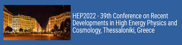 Poster of the HEP2022 - 39th Conference on Recent Developments in High Energy Physics and Cosmology, Ioannina, Greece